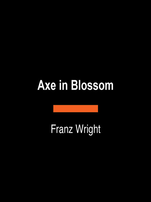 Title details for Axe in Blossom by Franz Wright - Wait list